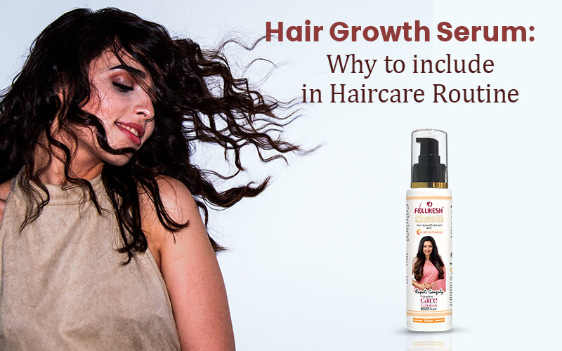 Hair Growth Serum Why to include in Haircare Routine